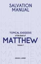 Salvation Manual: Topical Exegesis of the Book of Matthew - Volume 2