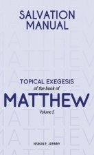 Salvation Manual: Topical Exegesis of the Book of Matthew - Volume 2