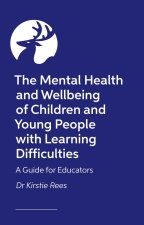 The Mental Health and Wellbeing of Children and Young People with Learning Difficulties: A Guide for Educators
