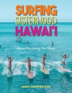 Surfing Sisterhood Hawai'i: Wahine Reclaming the Waves