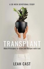 Transplant: Bible Principles to Grow & Prosper with God