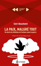 LA PAIX, MALGRE TOUT. UN SIECLE DE REFLEXIONS ET D'ACTIONS CONTRE