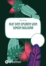Auf den Spuren von Simon Bolivar