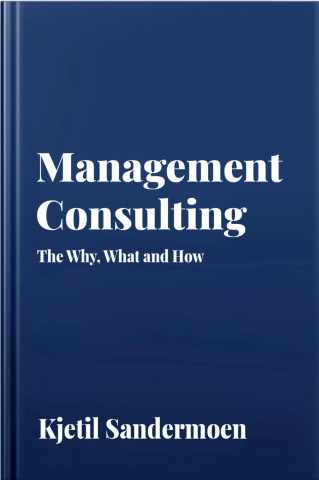 Management Consulting. The Why, What and How