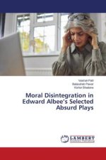 Moral Disintegration in Edward Albee?s Selected Absurd Plays