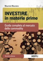 Investire in materie prime. Guida completa al mercato delle commodity
