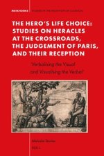 The Hero's Life-Choice - Studies on Heracles at the Crossroads, the Judgement of Paris, and Their Reception: 'Verbalising the Visual and Visualising t
