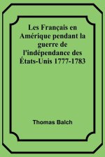 Les Français en Amérique pendant la guerre de l'indépendance des États-Unis 1777-1783