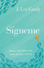 Sígueme: Hacer discípulos como lo hizo Jesús