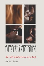 A Healthy Addiction to Sex and Porn: Not All Addictions are Bad