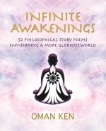 Infinite Awakenings: 52 Philosophical Story-Poems Envisioning a More Glorious World