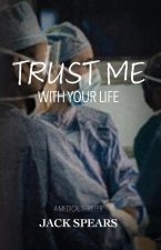 Trust Me with Your Life: A Medical Thriller