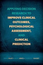 Applying Decision Research to Improve Clinical Outcomes, Psychological Assessment, and Clinical Prediction (Paperback)