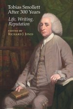 Tobias Smollett After 300 Years: Life, Writing, Re putation