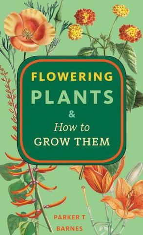 FLOWERING PLANTS & HOW TO GROW THEM