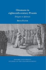 Ottomans in Eighteenth–Century Prussia Delegates t o Diplomats