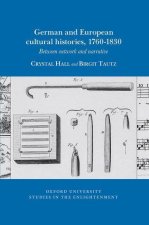 German and European Cultural Histories, 1760 – 183 0 Between Network and Narrative