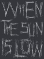 When The Sun Is Low- The Shadows Are Long