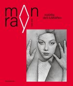 MAN RAY (1890 - 1976) : LE MAITRE DES LUMIERES