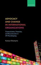 Advocacy and Change in International Organizations Communication, Protection, and Reconstruction in UN Peacekeeping (Hardback)