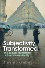 Subjectivity Transformed – The cultural foundation  of liberty in modernity
