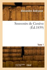 Souvenirs de Genève. Tome 1