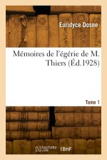 Mémoires de l'égérie de M. Thiers. Tome 1