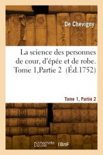 La science des personnes de cour, d'épée et de robe. Tome 1, Partie 2