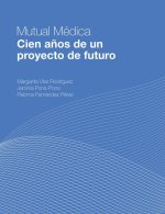 MUTUAL MEDICA. CIEN AÑOS DE UN PROYECTO DE FUTURO