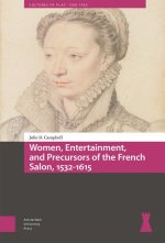 Women, Entertainment, and Precursors of the French Salon, 1532–1615