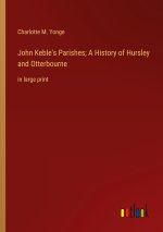 John Keble's Parishes; A History of Hursley and Otterbourne