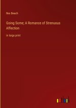 Going Some; A Romance of Strenuous Affection