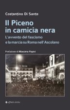 Piceno in camicia nera. L’avvento del fascismo e la marcia su Roma nell’Ascolano