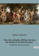 VIES ENFANTS CELEBRES DE TOUS TEMPS ET D