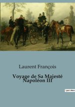 VOYAGE DE SA MAJESTE NAPOLEON III
