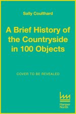 Brief History of the Countryside in 100 Objects