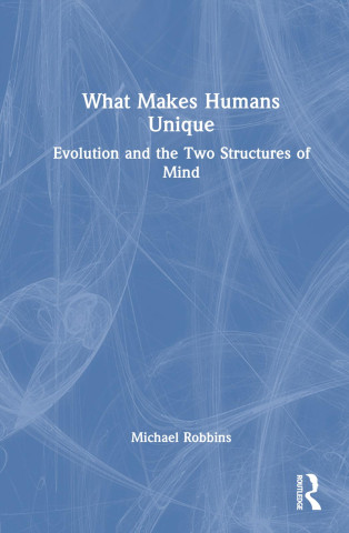 What Makes Humans Unique (Robbins,Michael (Boston Psychoanalytic Society,Massachusetts,USA))(Pevná)