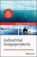 Industrial Megaprojects: Concepts, Strategies, and  Practices for Success, 2nd Edition
