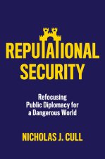 Reputational Security: Refocusing Public Diplomacy  for a Dangerous World