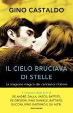 cielo bruciava di stelle. La stagione magica dei cantautori italiani