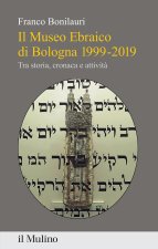 Museo Ebraico di Bologna 1999-2019. Tra storia, cronaca e attività