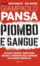 Piombo e sangue. Da Piazza Fontana a Marco Biagi: violenza e terrorismo nelle cronache di un grande giornalista