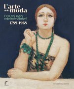 arte della moda. L’età dei sogni e delle rivoluzioni. 1789-1968