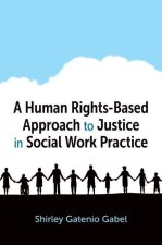 A Human Rights Based Approach to Justice in Social Work Prac
