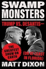 Swamp Monsters: Trump vs. Desantis--The Greatest Show on Earth (or at Least in Florida)