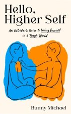 Hello, Higher Self: An Outsider's Guide to Loving Yourself in a Tough World