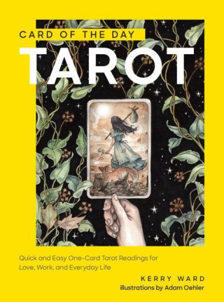 Card of the Day Tarot: Quick and Easy One-Card Tarot Readings for Love, Career, Inspiration, and Everyday Life