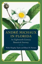 André Michaux in Florida: An Eighteenth Century Botanical Journey