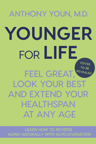 Younger for Life: Feel Great, Look Your Best and Extend Your Healthspan at Any Age
