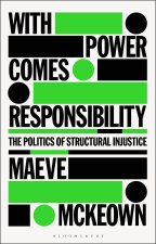 With Power Comes Responsibility: The Politics of Structural Injustice
